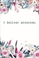 I Deliver Miracles: Midwife Blank Lined Journal 1072335557 Book Cover