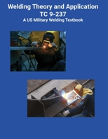 Welding Theory and Application TC 9-237 A US Military Welding Textbook 1954285507 Book Cover