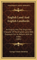 English Land and English Landlords: An Enquiry into the Origin & Character of the English Land System 1241341958 Book Cover