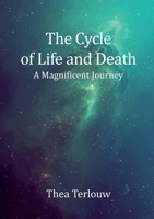 The Cycle of Life and Death: A Magnificent Journey 9493071995 Book Cover