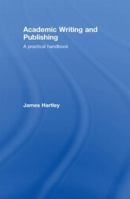 Academic Writing and Publishing: A Practical Handbook 0415453224 Book Cover
