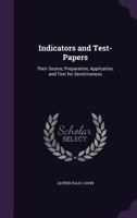 Indicators and Test-Papers: Their Source, Preparation, Application, and Test for Sensitiveness 1143099982 Book Cover