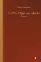 A History of Epidemics in Britain: Volume II 3734039959 Book Cover