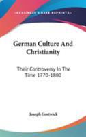 German Culture And Christianity: Their Controversy In The Time 1770-1880 1357236417 Book Cover