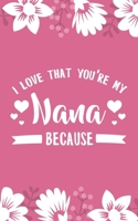 I Love That You're My Nana Because: 5x8" 101 Page Prompted Fill In Blank I Love You Funny Gratitude Gift Idea For Grandmother, Gigi, Mimi, Nana 1700204785 Book Cover