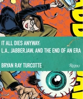 It All Dies Anyway: L.A., Jabberjaw, and the End of an Era 0847839966 Book Cover