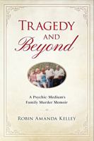 Tragedy & Beyond: A Psychic-Medium's Family Murder Memoir B0G3LQ1MZM Book Cover