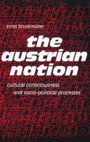 The Austrian Nation: Cultural Consciousness and Socio-Political Processes (Studies in Austrian Literature, Culture, and Thought) 1572411155 Book Cover