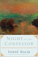 Night of the Confessor: Christian Faith in an Age of Uncertainty 0385524528 Book Cover