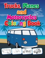 Trucks, Planes and Motorcycles Coloring Book: Trucks, Planes, Cars, Bicycles, Ships & Motorcycles Coloring Book for kids ages 3-10 B08TQFXF9V Book Cover