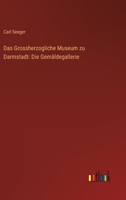 Das Grossherzogliche Museum zu Darmstadt: Die Gemäldegallerie 3368674196 Book Cover