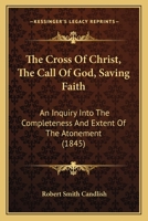 The Cross of Christ; The Call of God; Saving Faith 1165777401 Book Cover