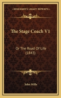 The Stage Coach V1: Or The Road Of Life 1437339492 Book Cover