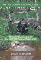 In the Company of Wolves: The New Campaigns of Ranger Captain Jacob Clarke 1951530659 Book Cover