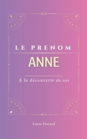 Anne: Le prénom ANNE | psychogénéalogie | ORIGINE |signification | ETYMOLOGIE | Symbolique | transgénérationnel livre | (French Edition) B0DR5B2VVY Book Cover