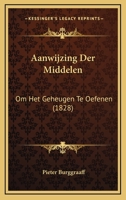 Aanwijzing Der Middelen: Om Het Geheugen Te Oefenen (1828) 1160767556 Book Cover