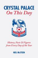Crystal Palace on This Day: History, Facts & Figures from Every Day of the Year 190541126X Book Cover