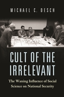 Cult of the Irrelevant: The Waning Influence of Social Science on National Security 0691181217 Book Cover