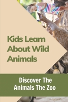 Kids Learn About Wild Animals: Discover The Animals The Zoo: Animals Pictures Book For Kids B09BGHYYG7 Book Cover