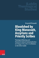 Bloodshed by King Manasseh, Assyrians and Priestly Scribes: Theological Meaning and Historical-Cultural Contextualization of 2 Kings 21:16, 24:3-4 in 3525500432 Book Cover