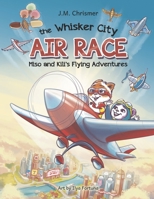 The Whisker City Air Race (Miso and Kili's Flying Adventures) 1963106008 Book Cover