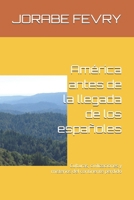 América antes de la llegada de los españoles: Culturas, civilizaciones y misterios del continente perdido (Spanish Edition) B0F7GQ5H6D Book Cover