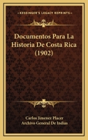 Documentos Para La Historia De Costa Rica (1902) 1160082499 Book Cover