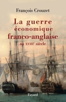 La guerre économique franco-anglaise au XVIIIe siècle 221363601X Book Cover