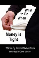 What to Do When Money is Tight 0557684455 Book Cover