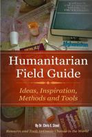 Humanitarian Field Guide: Ideas, Inspiration, Methods and Tools: Resources and Tools to Create Change in the World 1500535079 Book Cover