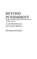 Beyond Punishment: A New View on the Rehabilitation of Criminal Offenders (Contributions in Criminology and Penology) 0313264937 Book Cover