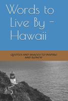 Words to Live By -- Hawaii 1099762960 Book Cover