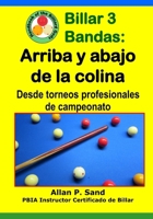 Billar 3 Bandas - Arriba Y Abajo de la Colina: Desde Torneos Profesionales de Campeonato 1625053452 Book Cover