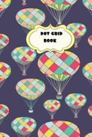 Dot Grid Book: Circus Hot Air Balloons Theme-6 x 9" 150 dotted pages for Artists, Architects or Writers 1082826707 Book Cover