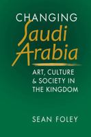 Changing Saudi Arabia: Art, Culture, and Society in the Kingdom 1626377561 Book Cover