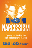 Unmasking Narcissism: Exposing and Breaking Free from Hidden Patterns of Abuse 1636413919 Book Cover