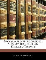 Baccalaureate addresses,: And other talks on kindred themes, 1430457481 Book Cover