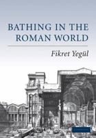 Bathing in the Roman World 0521549620 Book Cover