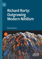 Richard Rorty: Outgrowing Modern Nihilism 3030450570 Book Cover