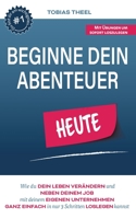 Beginne Dein Abenteuer: Wie Du Dein Leben verändern und neben Deinem Job mit Deinem eigenen Unternehmen ganz einfach in 3 Schritten loslegen kannst 3753481831 Book Cover