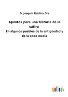 Apuntes para una historia de la sátira: En algunos pueblos de la antigüedad y de la edad media 3752481919 Book Cover