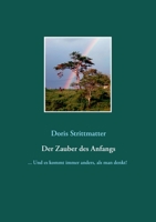 Der Zauber des Anfangs: ... Und es kommt immer anders, als man denkt! (German Edition) 3751915567 Book Cover