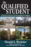 The Qualified Student: A History of Selective College Admission in America 1412853605 Book Cover