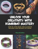 Unlock Your Creativity with KUMIHIMO Mastery: Step by Step Book for Ultimate Braided and Beaded Patterns B0CPQ3JJSQ Book Cover