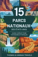 15 Parcs Nationaux des États-Unis: Guide complet pour voyageurs et familles (National Parks Explorer Series) (French Edition) B0G5J7F2RC Book Cover