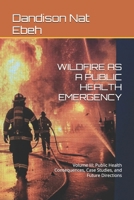 WILDFIRE AS A PUBLIC HEALTH EMERGENCY: Volume III: Public Health Consequences, Case Studies, and Future Directions B0HC6JPTTL Book Cover