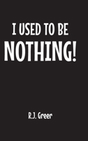 I Used to Be Nothing! B0B954HJ7M Book Cover