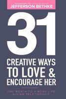 31 Creative Ways To Love & Encourage Her: One Month To a More Life Giving Relationship 1734274611 Book Cover