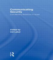 Communicating Security: Civil-Military Relations in Israel 0415585066 Book Cover