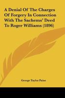 A Denial Of The Charges Of Forgery In Connection With The Sachems' Deed To Roger Williams (1896) 1240100418 Book Cover